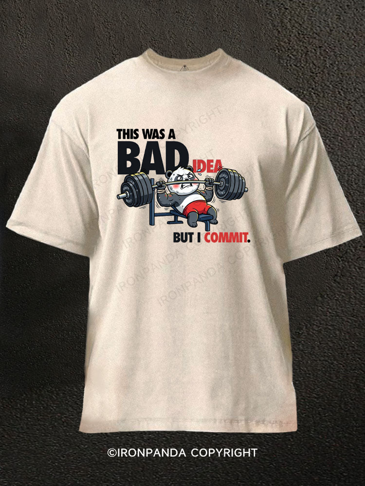 THIS WAS A BAD IDEA BUT I COMMIT Washed Gym Shirt