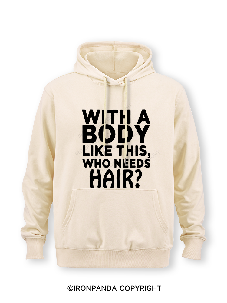 WITH A BODY LIKE THIS WHO NEEDS HAIR Classic Gym Hoodie