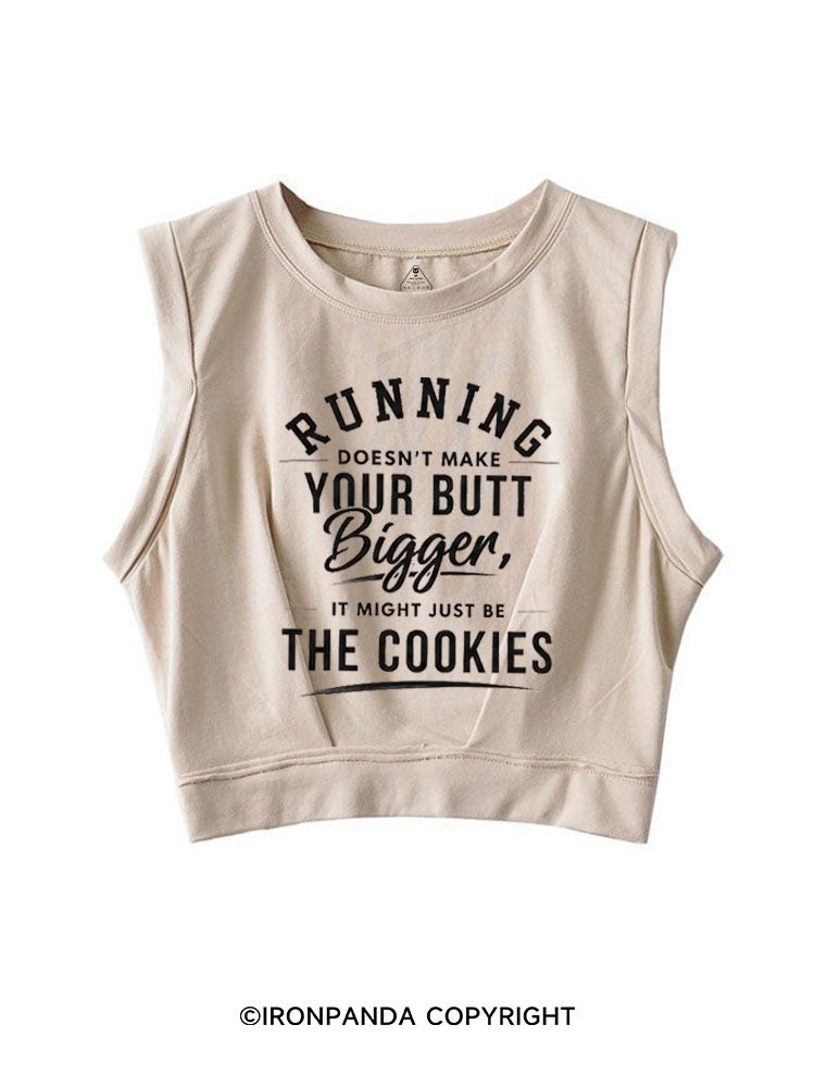 RUNNING DOESN'T MAKE YOUR BUTT BIGGER, IS MIGHT JUST BE THE COOKIES SLEEVELESS CROP TOPS