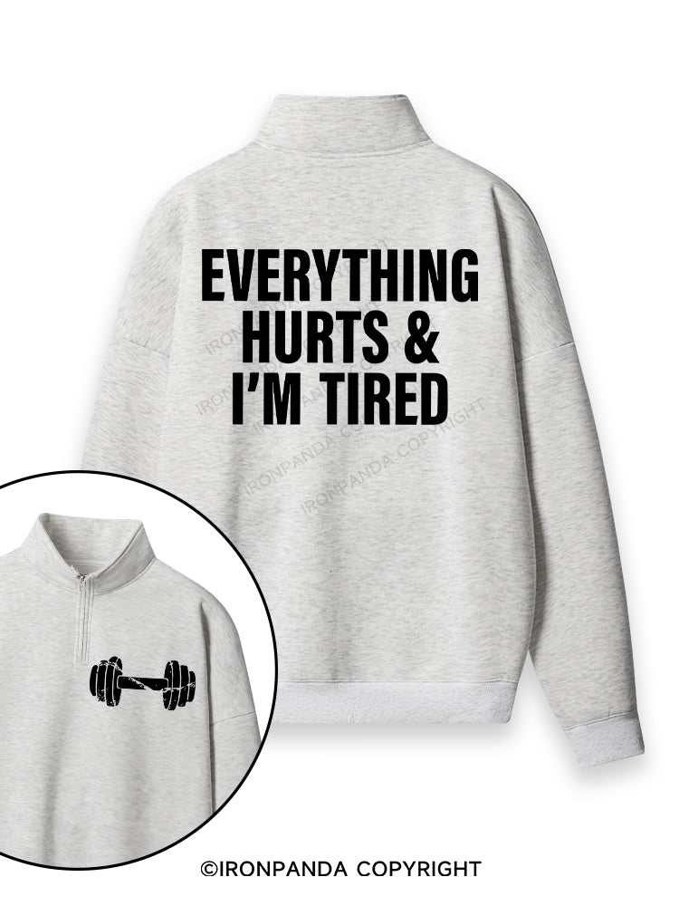 EVERYTHING HURTS AND I'M TIRED Double-Sided Printed Quarter-Zip Fleece Sweatshirt