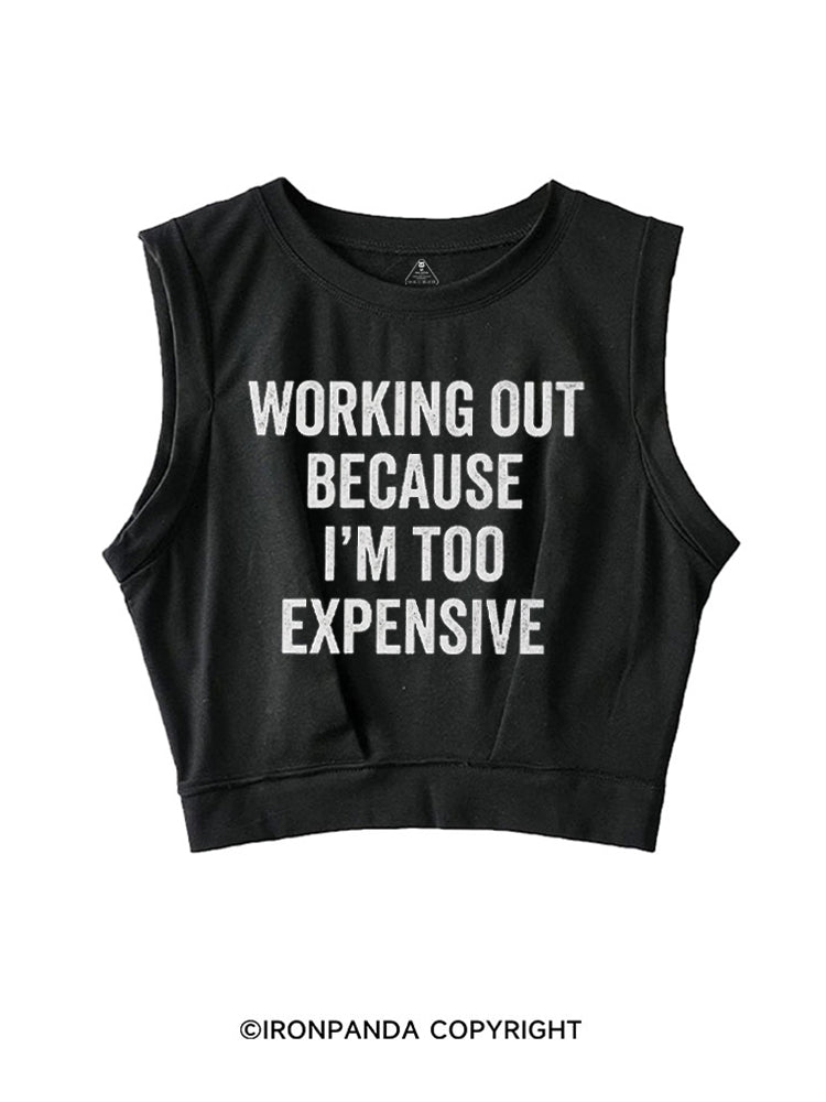 WORKING OUT BECAUSE I'M TOO EXPENSIVE SLEEVELESS CROP TOPS