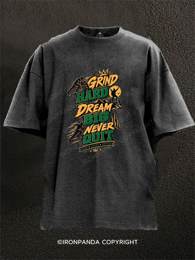Grind Hard Dream Big Never Quit Washed Gym Shirt