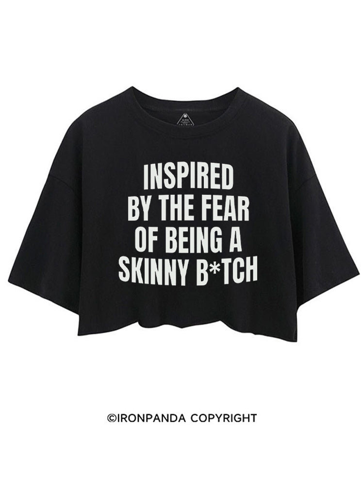 Inspired By The Fear Of Being A Skinny B*tch CROP TOPS