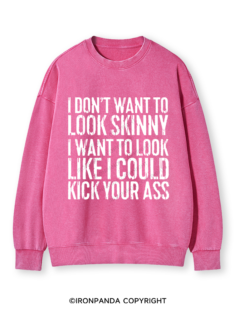 I DON'T WANT TO LOOK SKINNY Washed Sweatshirt