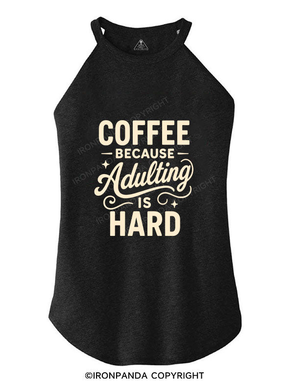 COFFEE BECAUSE ADULTING IS HARD ROCKER COTTON TANK