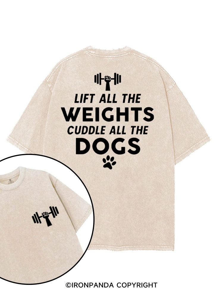 LIFT ALL THE WEIGHTS CUDDLE ALL THE DOGS printed Gym Shirt