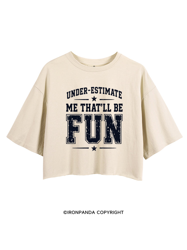 UNDERESTIMATE ME THAT'LL BE FUN CROP TOPS