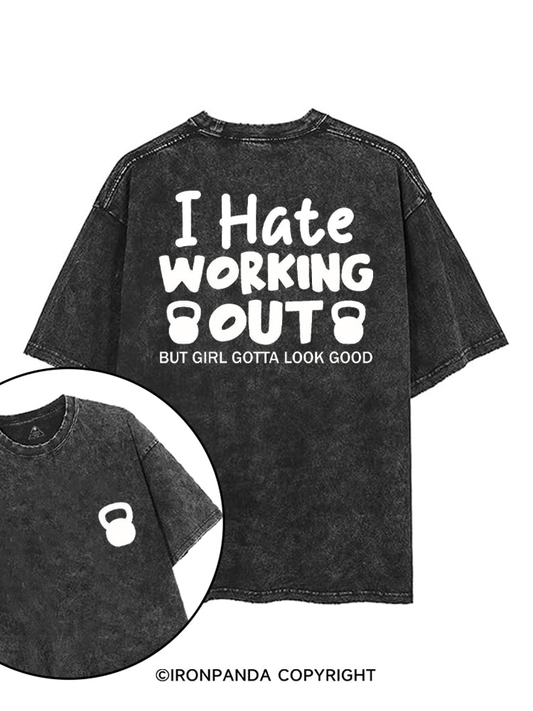 I HATE WORKING OUT BUT GIRL GOTTA LOOK GOOD printed Gym Shirt