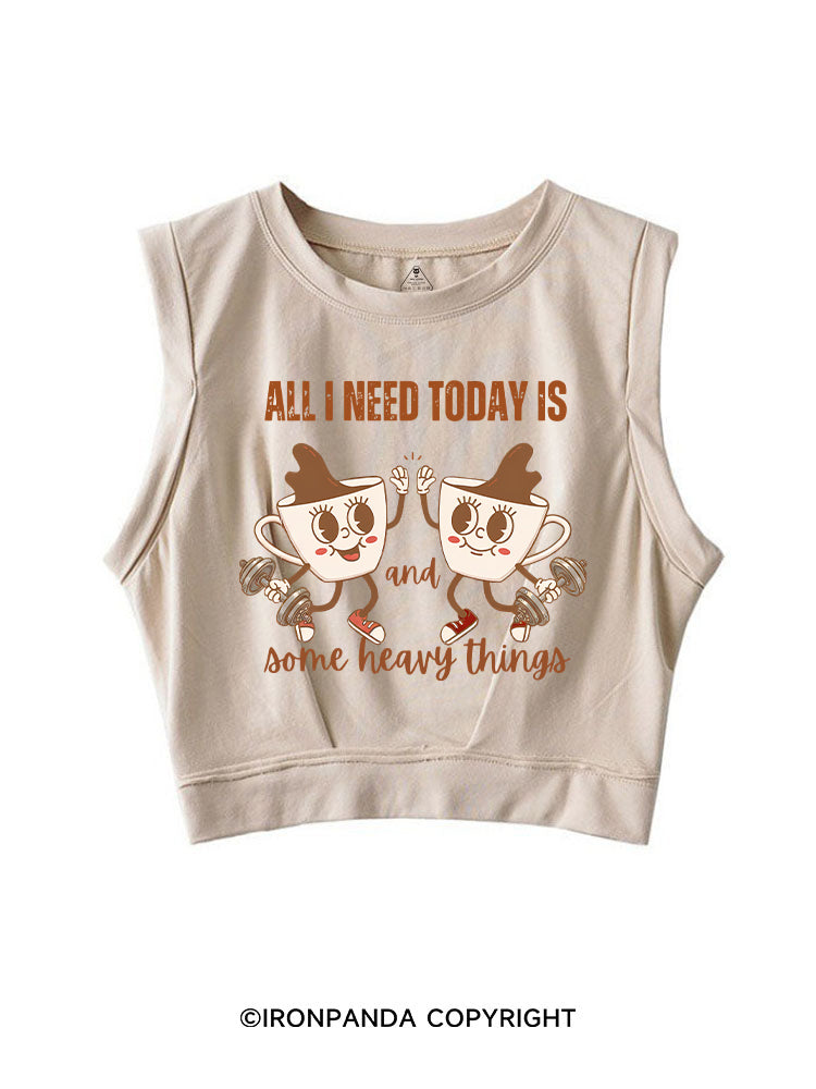 ALL I NEED TODAY IS A LITTLE BIT OF COFFEE AND SOME HEAVY THINGS SLEEVELESS CROP TOPS
