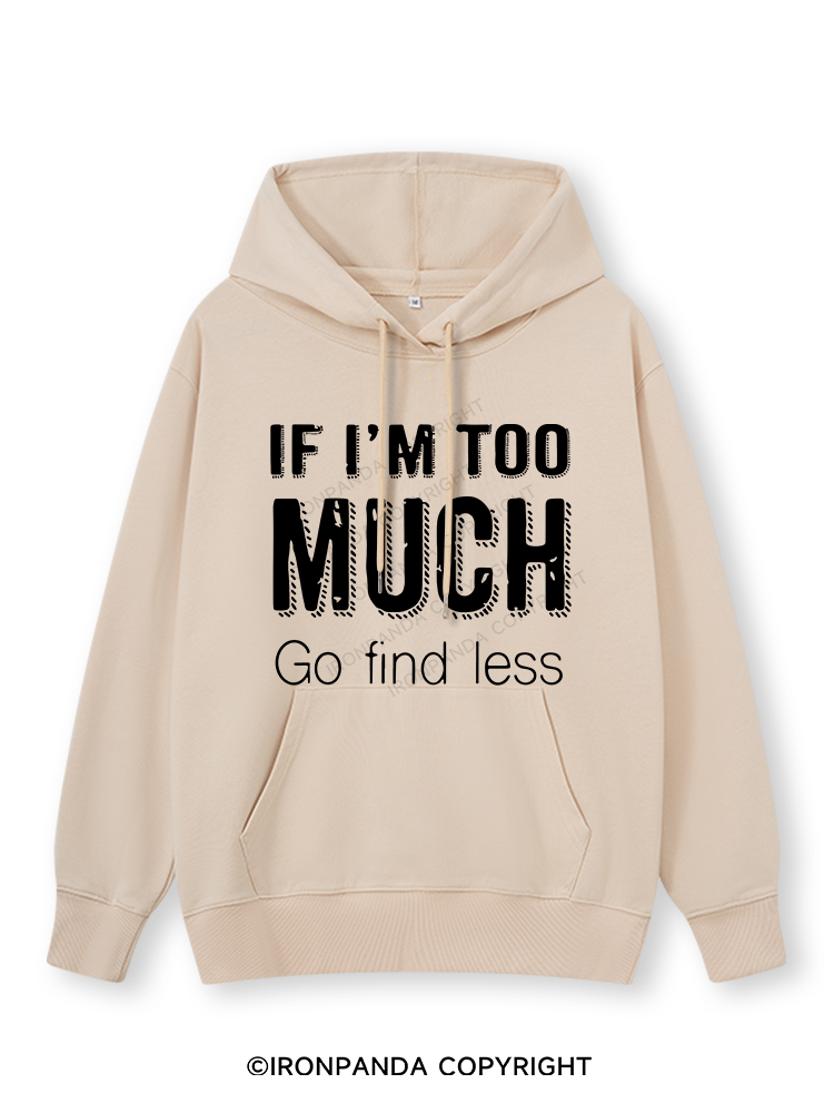 IF I'M TOO MUCH GO FIND LESS Classic Gym Hoodie