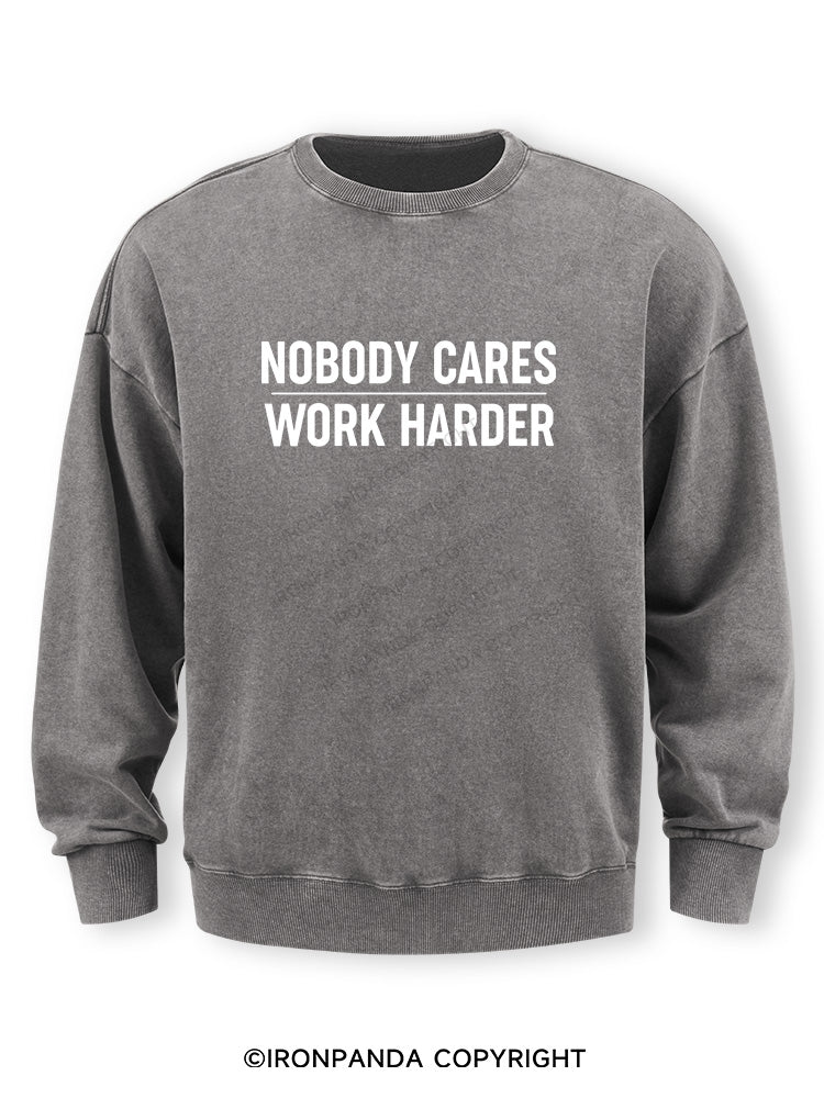 Nobody Cares Work Harder Washed Sweatshirt
