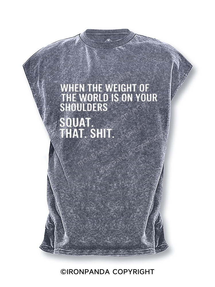 When The Weight Of The World Is On Your Shoulders Squat Shit Cut Off Tank