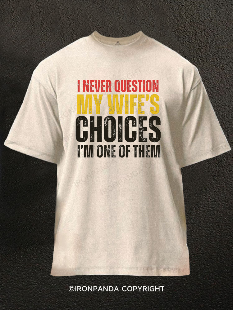 I Never Question My Wife's Choices Washed Gym Shirt