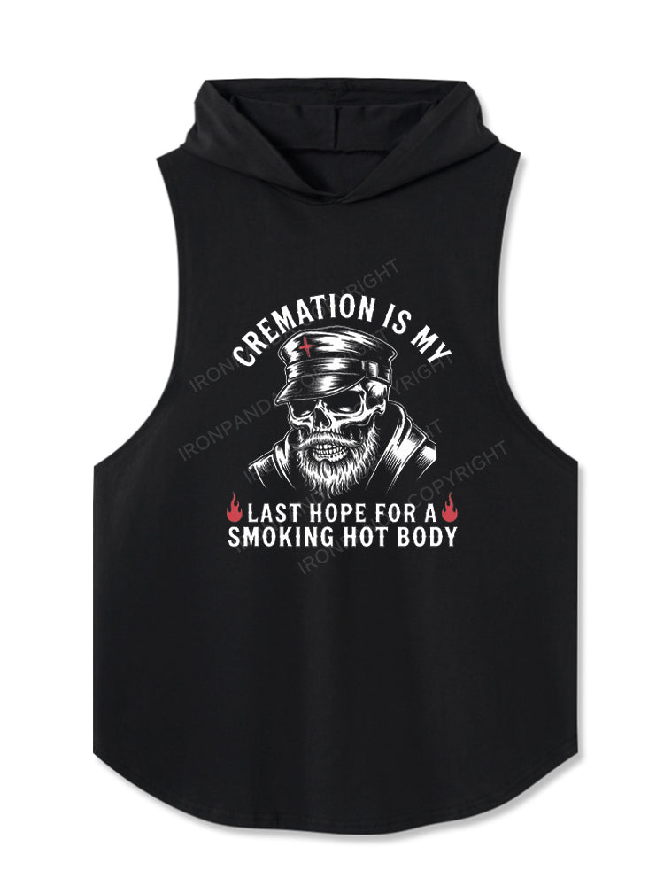 Cremation Is My Last Hope For A Smoking Hot Body Hooded Tank