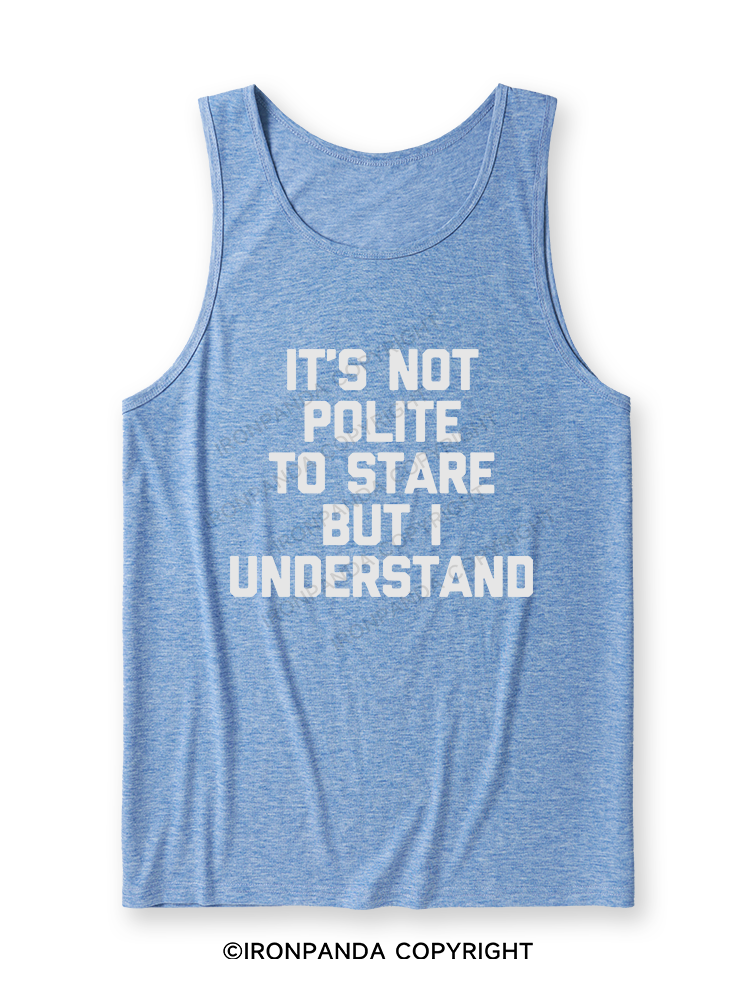 It's Not Polite To Stare But I Understand Ultra Soft Heather Tank