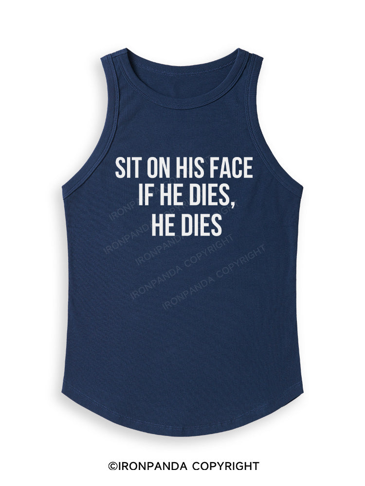 SIT ON HIS FACE. IF HE DIES, HE DIES Fitted Tank Top