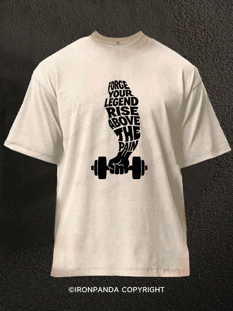 FORGE YOUR LEGEND RISE ABOVE THE PAIN Washed Gym Shirt