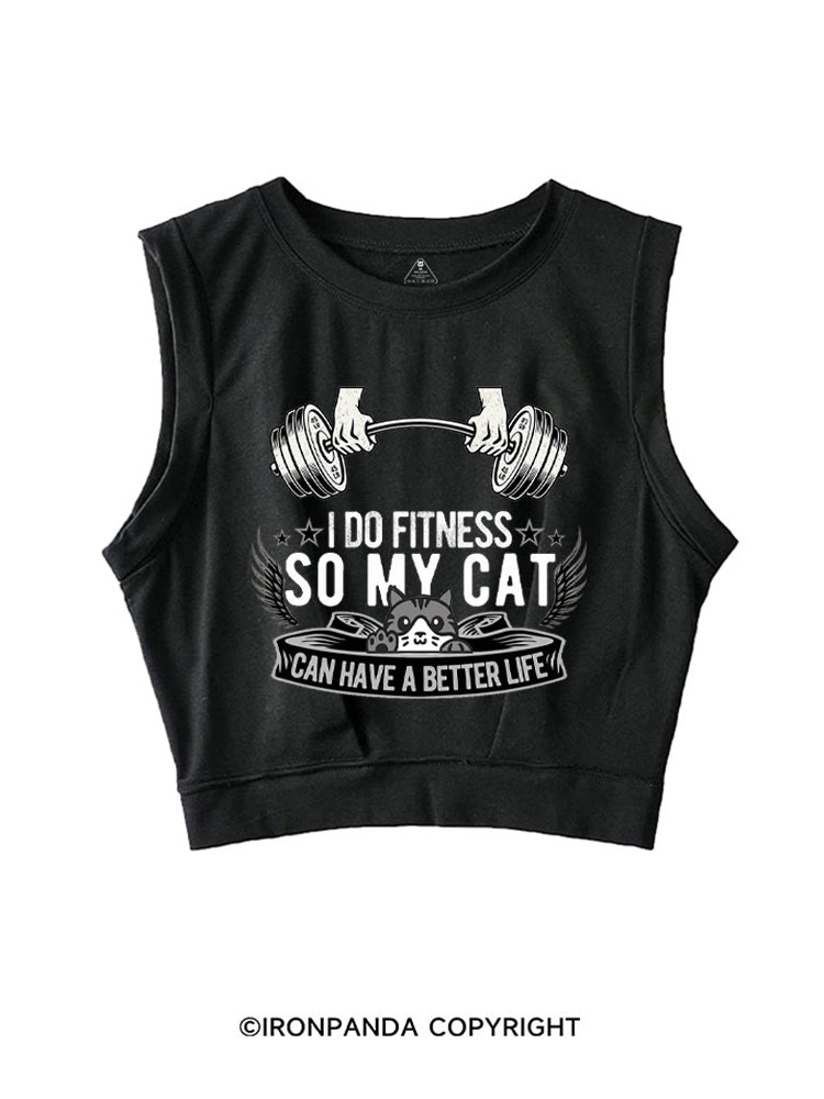 I DO FITNESS SO MY CAT CAN HAVE A BETTER LIFE SLEEVELESS CROP TOPS