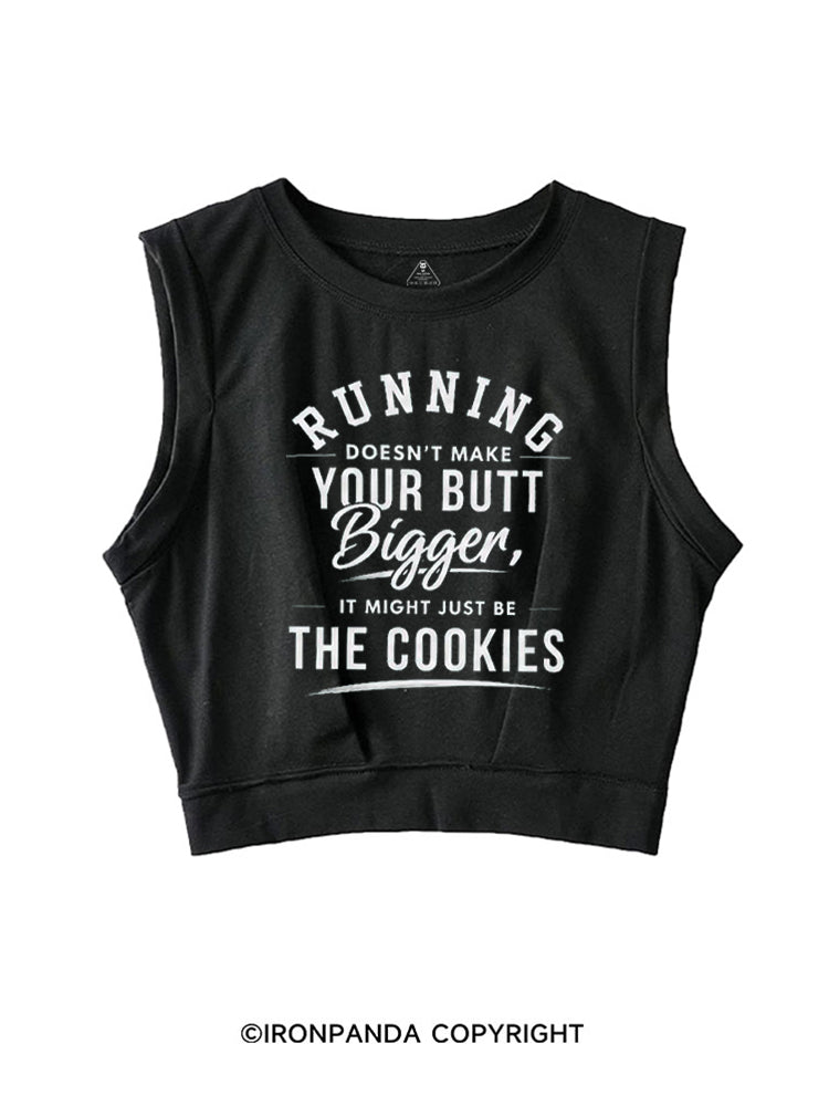 RUNNING DOESN'T MAKE YOUR BUTT BIGGER, IS MIGHT JUST BE THE COOKIES SLEEVELESS CROP TOPS