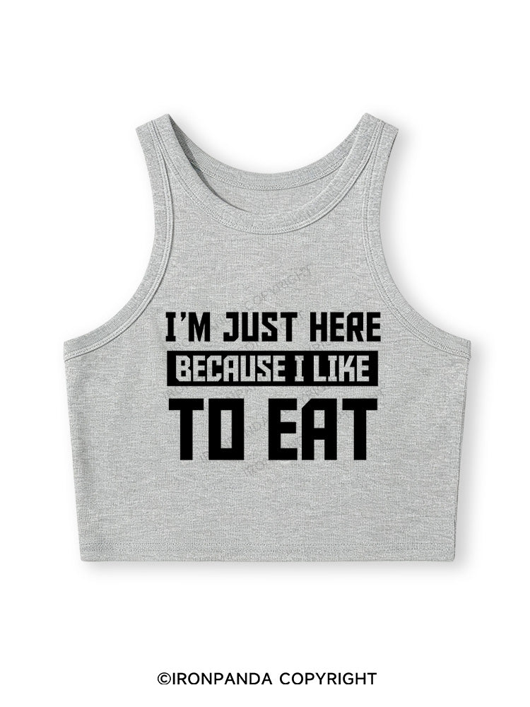 I'M JUST HERE BECAUSE I LIKE TO EAT Fitted Crop Tank Top
