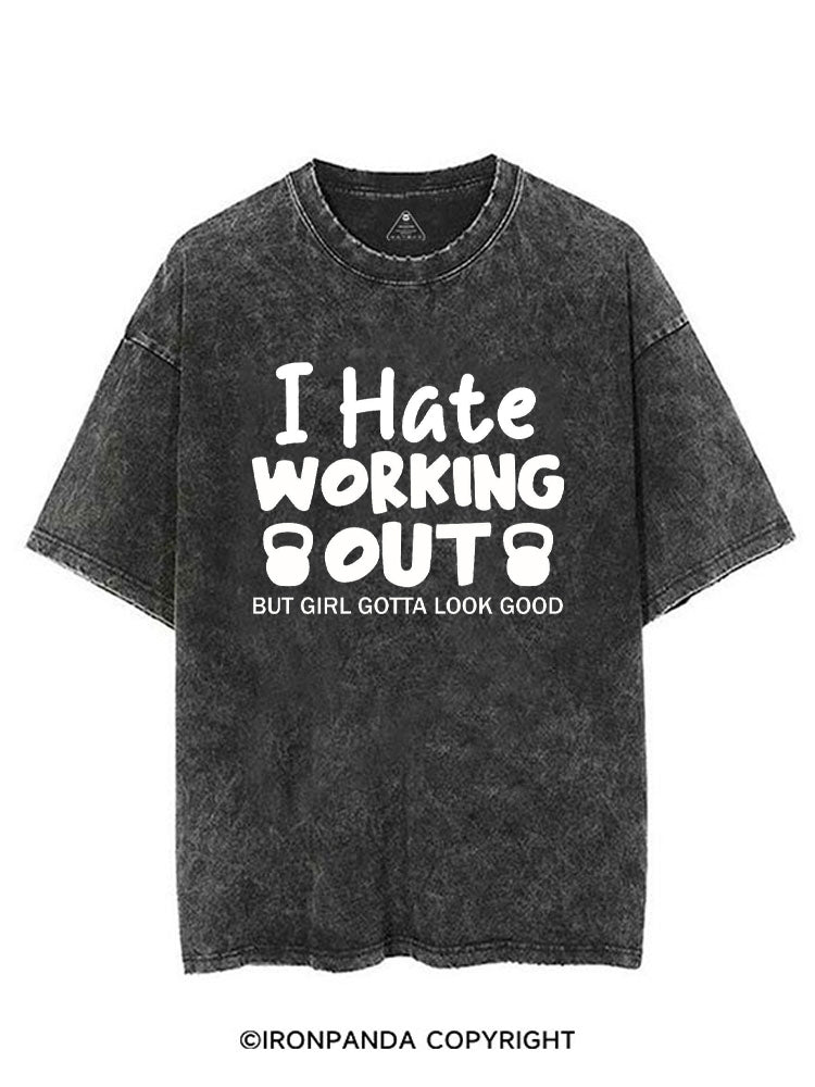 I HATE WORKING OUT BUT GIRL GOTTA LOOK GOOD VINTAGE GYM SHIRT