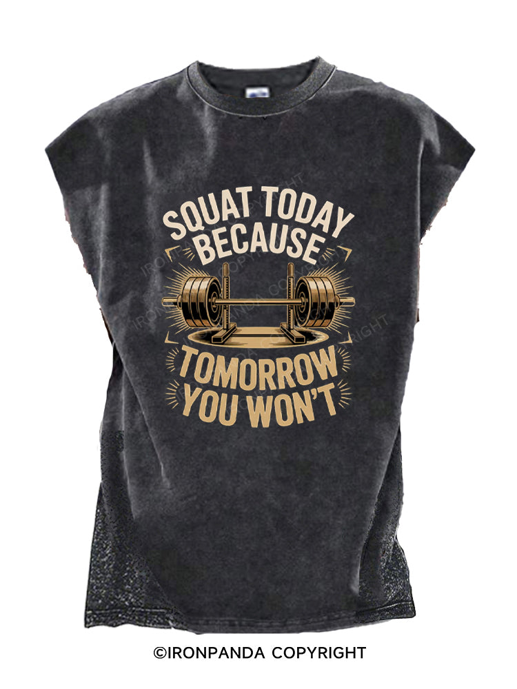 Squat Today Because Tomorrow You Won't Cut Off Tank
