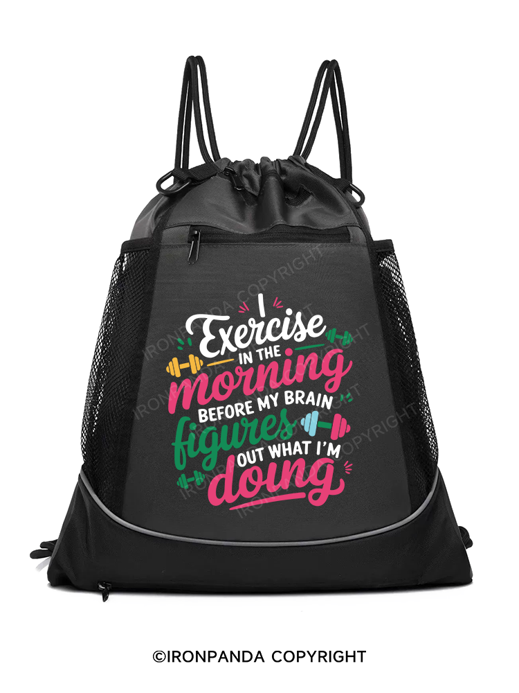 I EXERCISE IN THE MORNING Gym Drawstring Bag