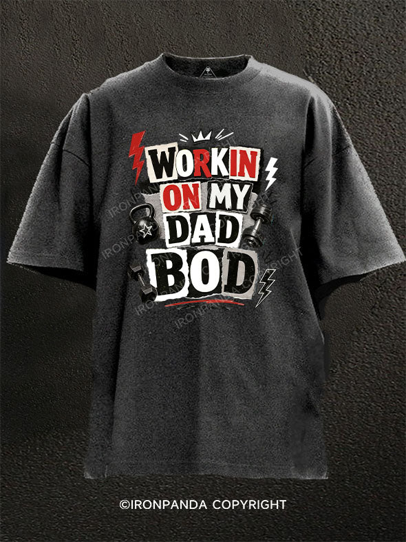 Workin On My Dad Bod Washed Gym Shirt