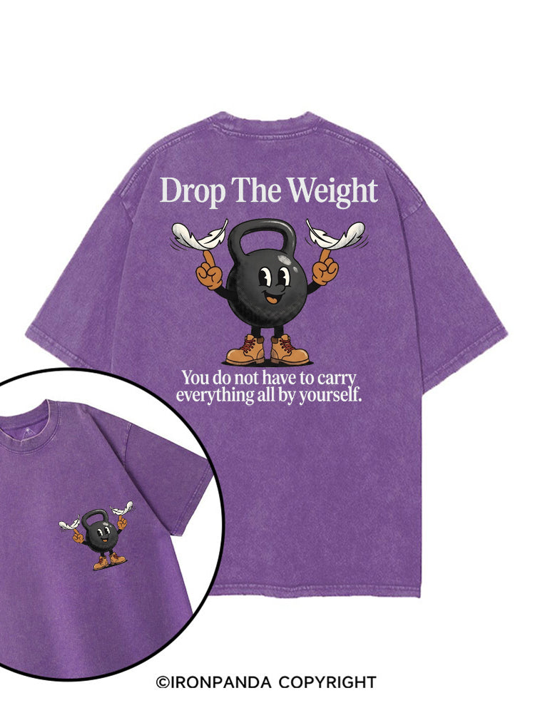 DROP THE WEIGHT YOU DO NOT HAVE TO CARRY EVERYTHING ALL BY YOURSELF printed Gym Shirt