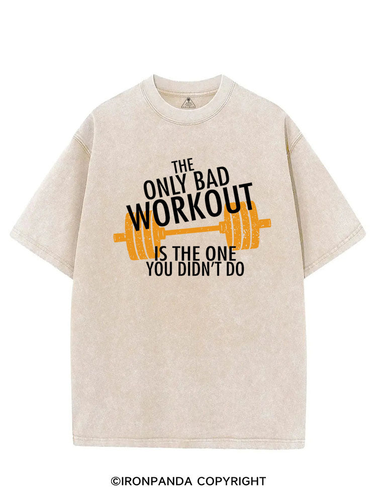 The Only Bad Work Out Is The One You Didn't Do VINTAGE GYM SHIRT