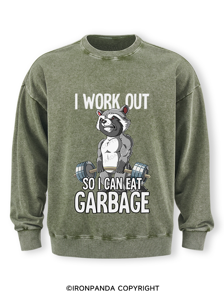 I workout so I can eat garbage Washed Sweatshirt