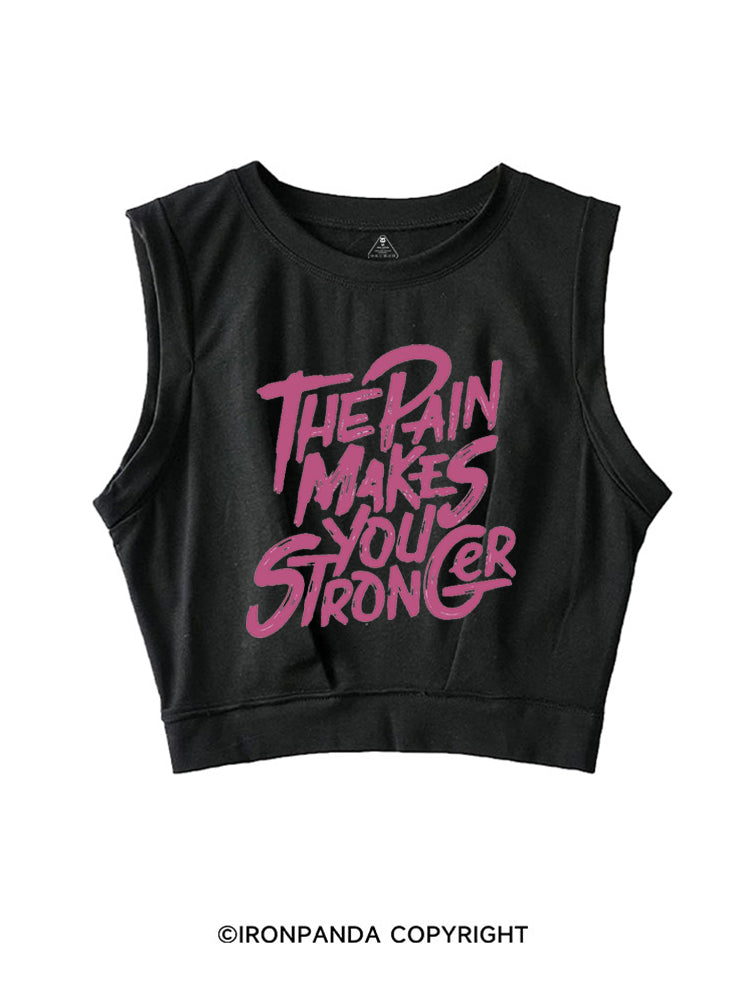 THE PAIN MAKES YOU STRONGER SLEEVELESS CROP TOPS