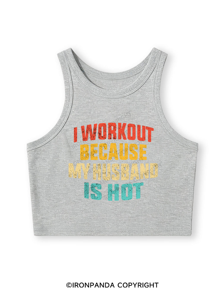 I WORK OUT BECAUSE MY HUSBAND IS HOT Fitted Crop Tank Top