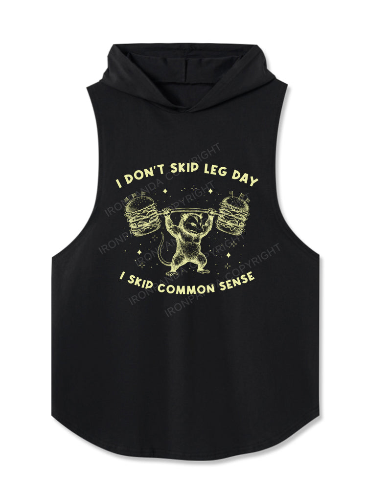 I DON’T SKIP LEG DAY. I SKIP COMMON SENSE Hooded Tank