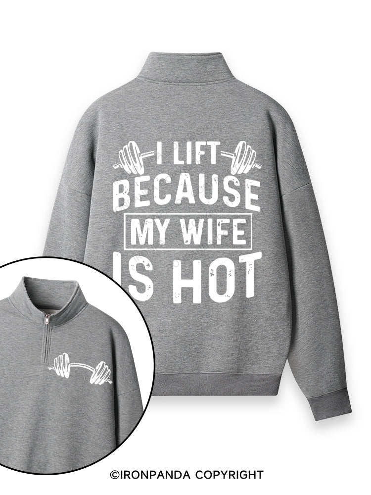 I Lift Because My Wife is Hot Double-Sided Printed Quarter-Zip Fleece Sweatshirt