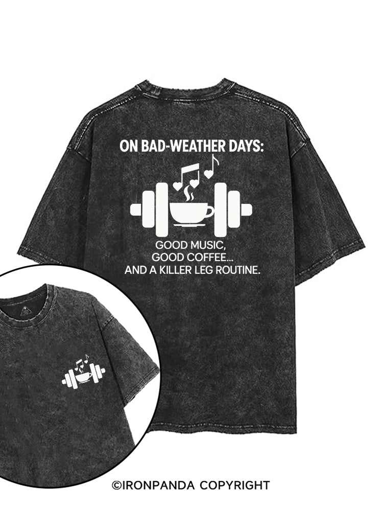 ON BAD-WEATHER DAYS GOOD MUSIC GOOD COFFEE AND A KILLER LEG ROUTINE printed Gym Shirt