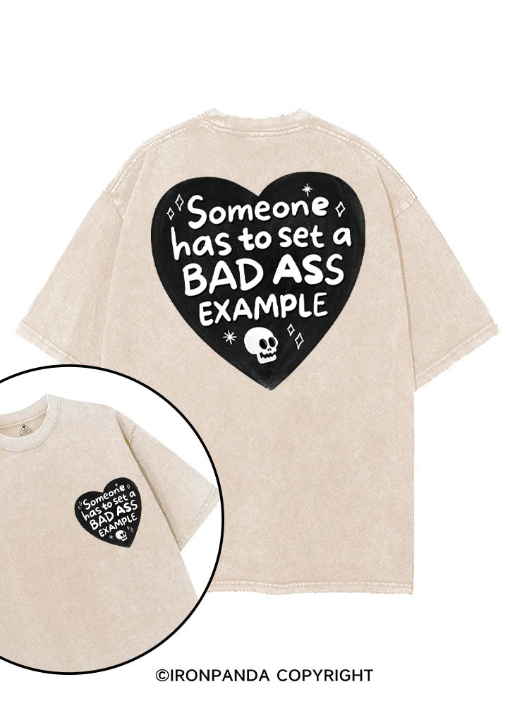 SOMEONE HAS TO SET A BAD ASS EXAMPLE printed Gym Shirt
