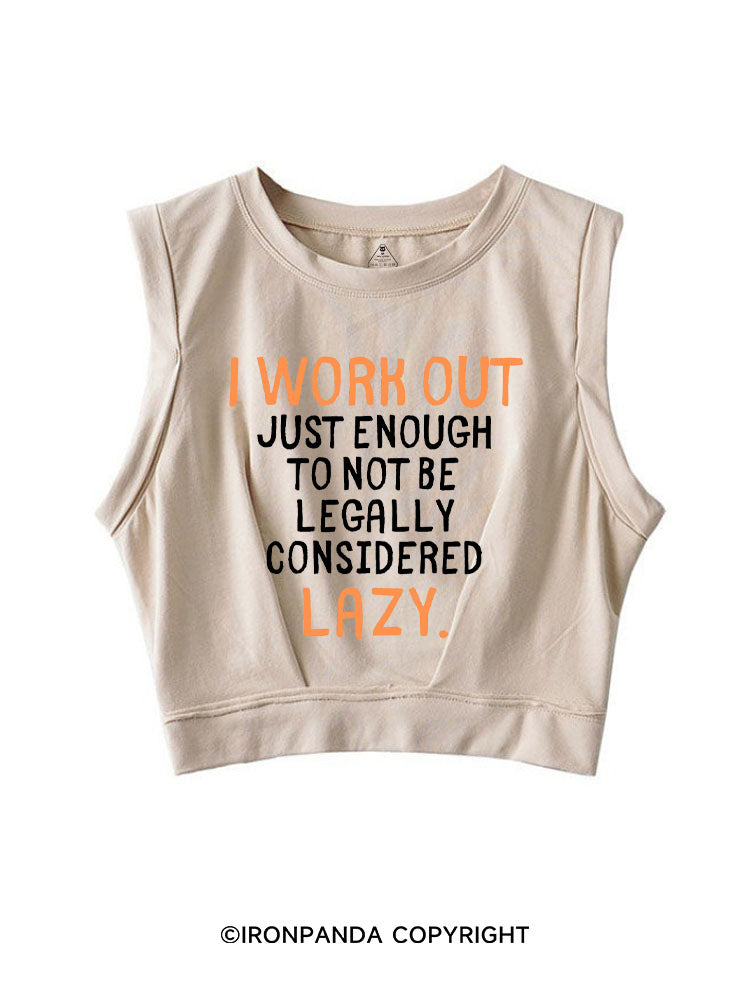 I WORK OUT JUST ENOUGH TO NOT BE LEGALLY CONSIDERED LAZY SLEEVELESS CROP TOPS