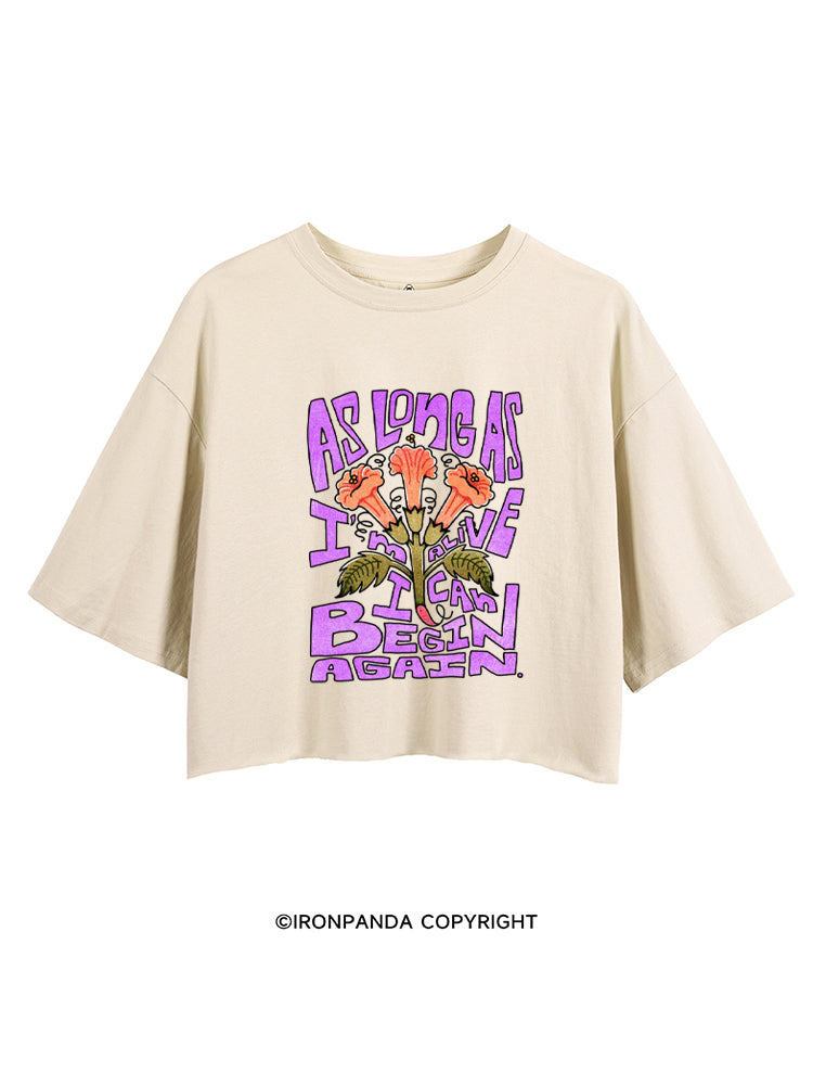 AS LONG AS I'M ALIVE I CAN BEGIN AGAIN CROP TOPS