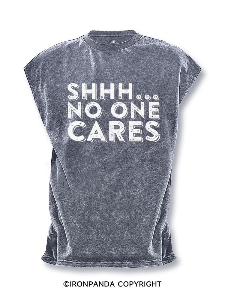 Shhh No One Cares Sarcastic Cut Off Tank