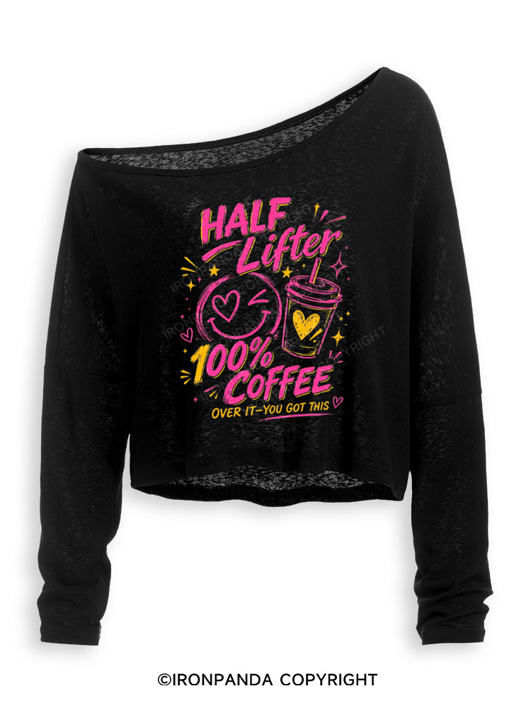 HALF LIFTER 100% COFFEE OVER IT YOU GOT THIS Off Shoulder Long Sleeve Crop Top