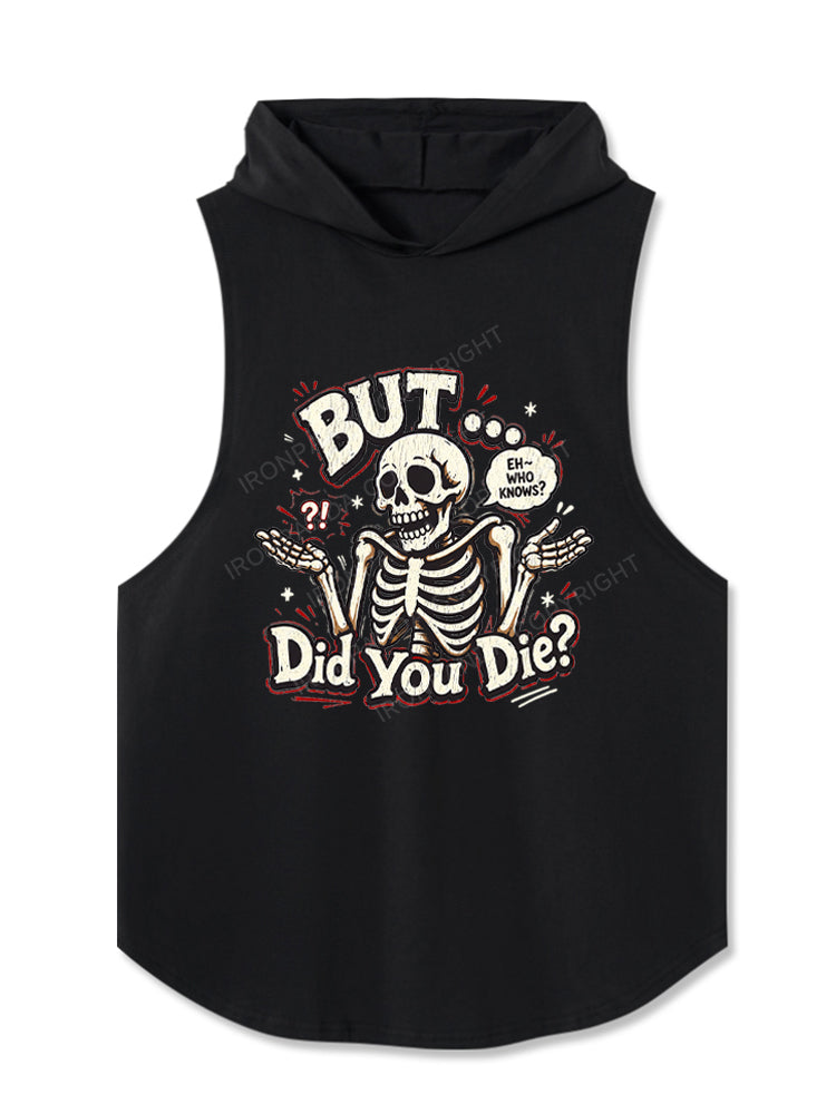 BUT… DID YOU DIE？ EH – WHO KNOWS？ Hooded Tank