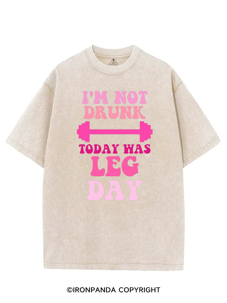 I'M NOT DRUNK TODAY WAS LEG DAY FUNNY WORKOUT VINTAGE GYM SHIRT
