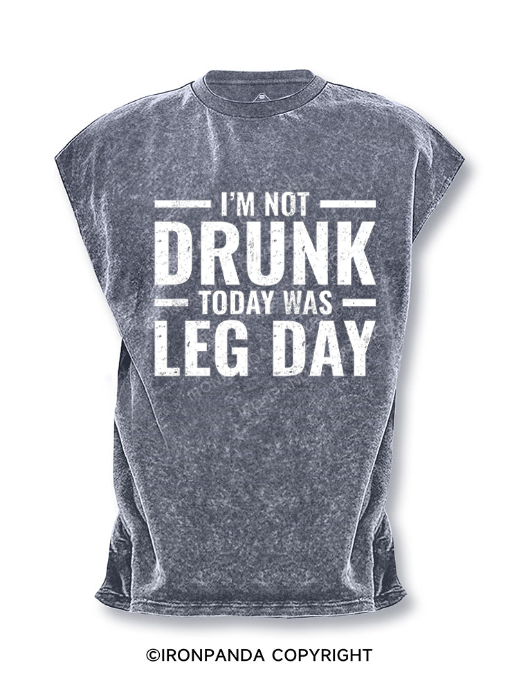 I'm Not Drunk Today Was Leg Day Cut Off Tank