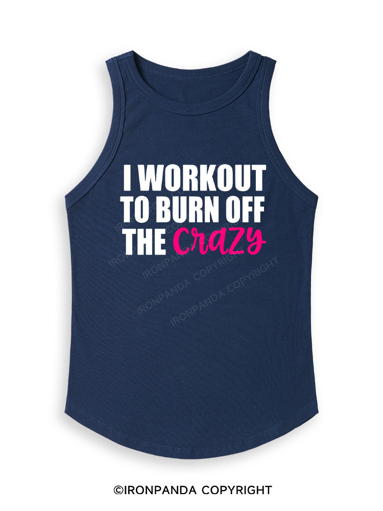 I WORKOUT TO BURN OFF THE CRAZY Fitted Tank Top