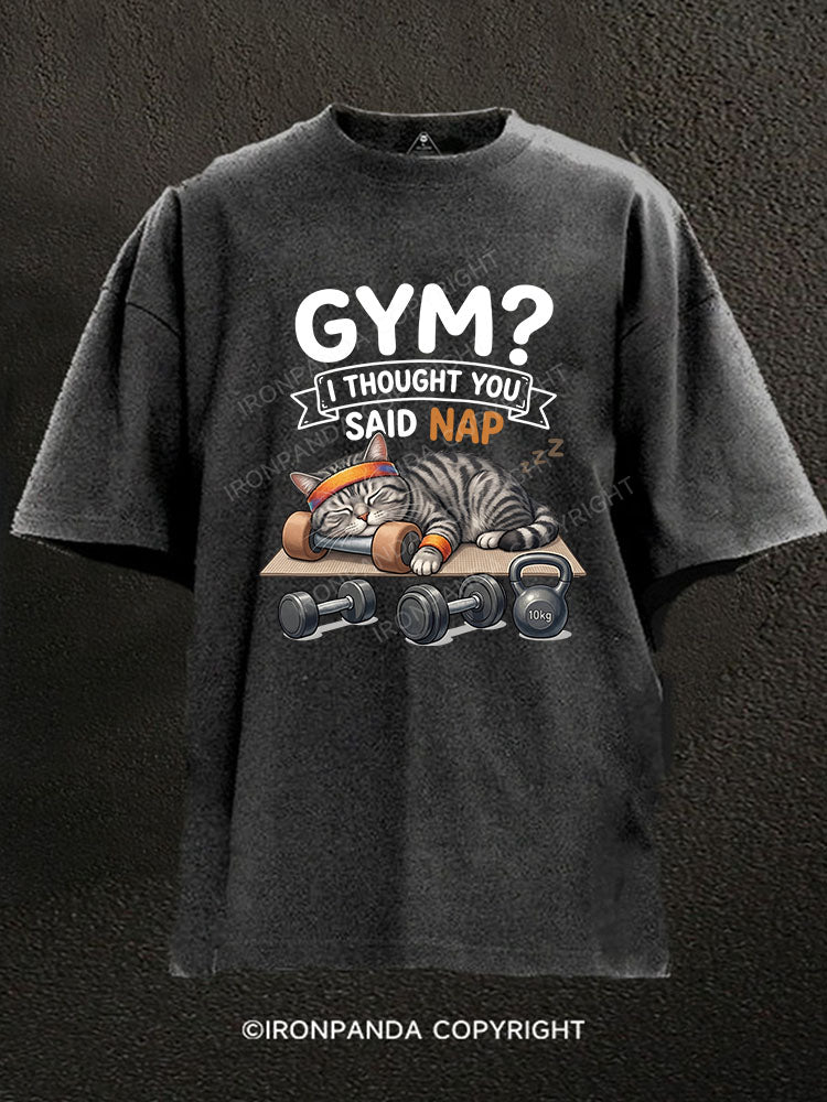 GYM I THOUGHT YOU SAID NAP. Washed Gym Shirt