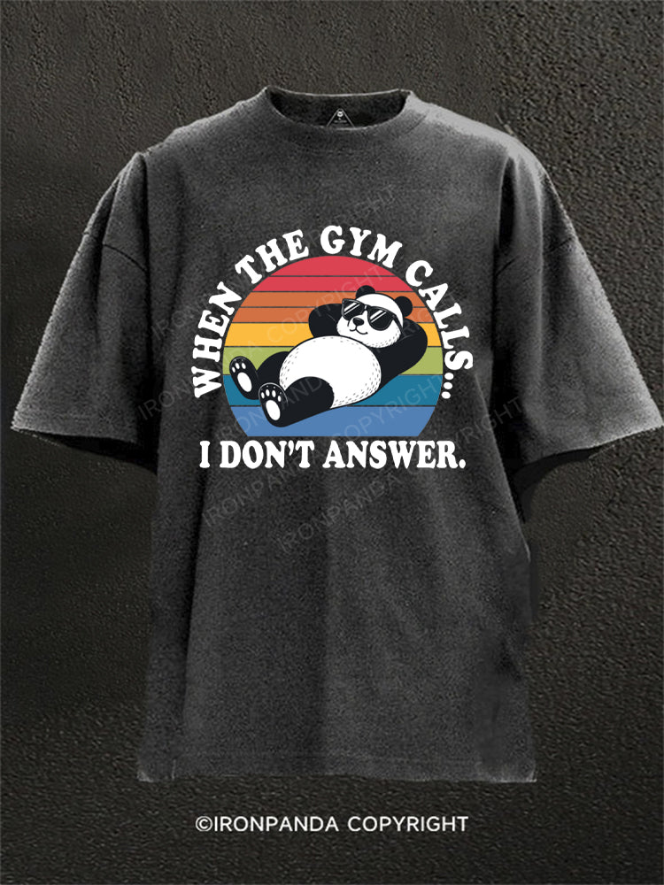 When The Gym Calls I Don't Answer Panda Washed Gym Shirt