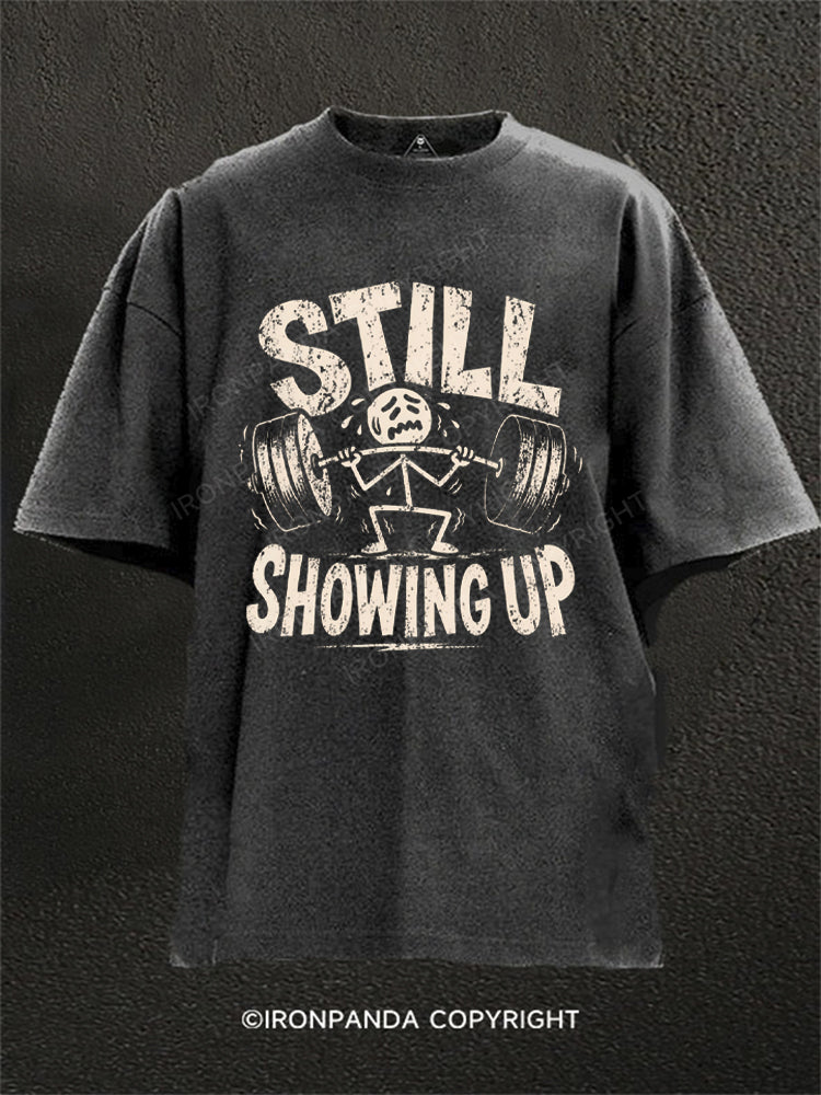 Still Showing Up Funny Gym Struggle Lifting Washed Gym Shirt