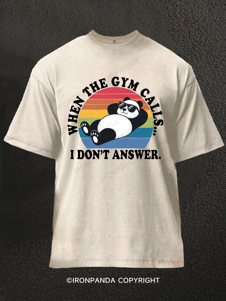 When The Gym Calls I Don't Answer Panda Washed Gym Shirt