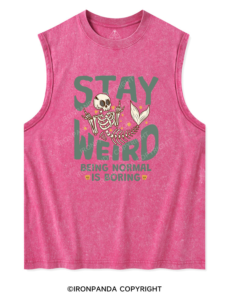 STAY WEIRD BEING NORMAL IS BORING Washed Tank